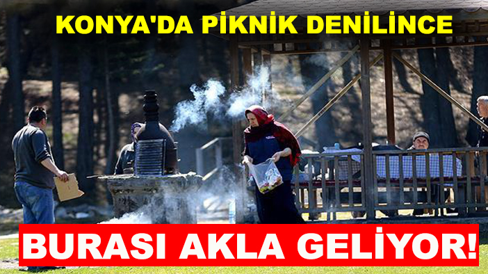 Konya'da piknik denilince burası akla geliyor!