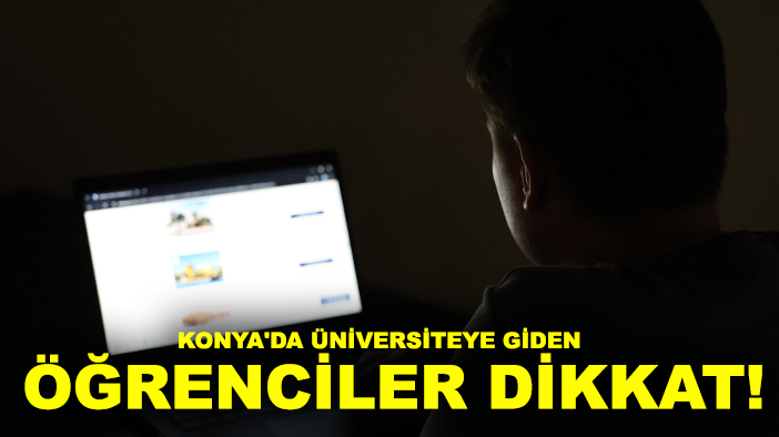 Konya'da üniversiteye giden öğrenciler dikkat: Dolandırıcıların yeni hedefi siz olmayın!