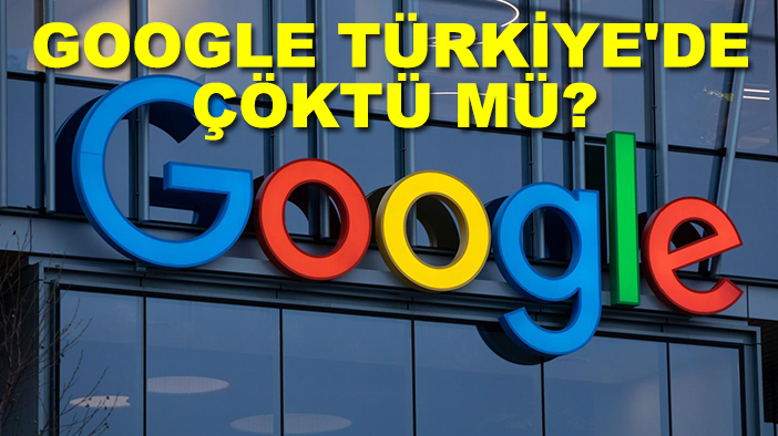 Google ne zaman düzelir, Google Türkiye'de çöktü mü?