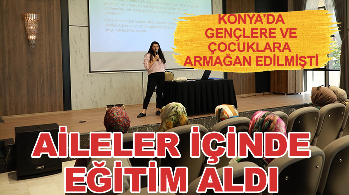 Konya'da gençlere ve çocuklara armağan edilmişti: Aileler içinde eğitim aldı