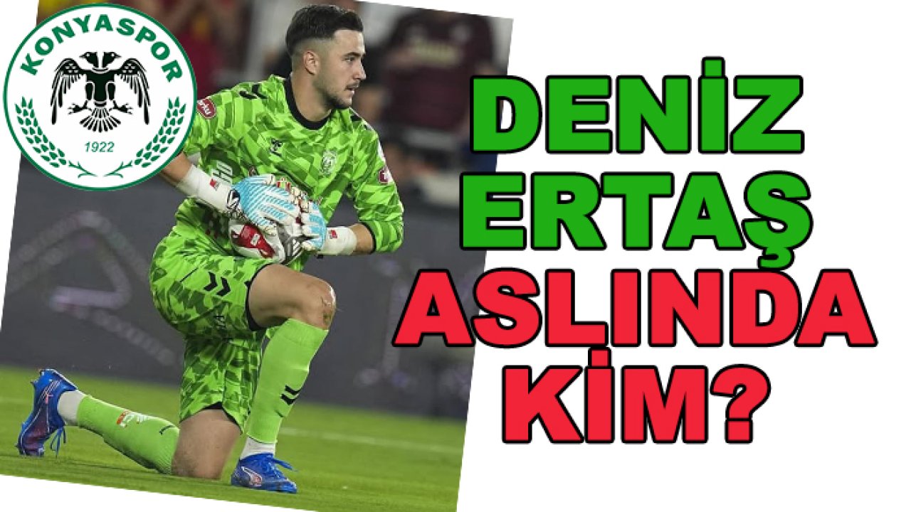 Konyaspor'da Deniz Ertaş aslında kim?