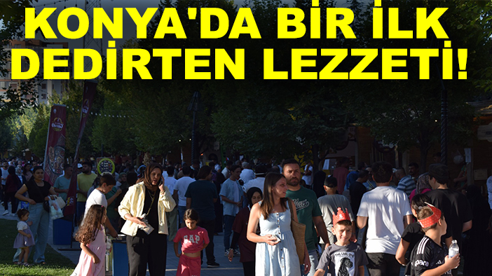 Konya GastroFest'in Konya'da bir ilk dedirten lezzeti!
