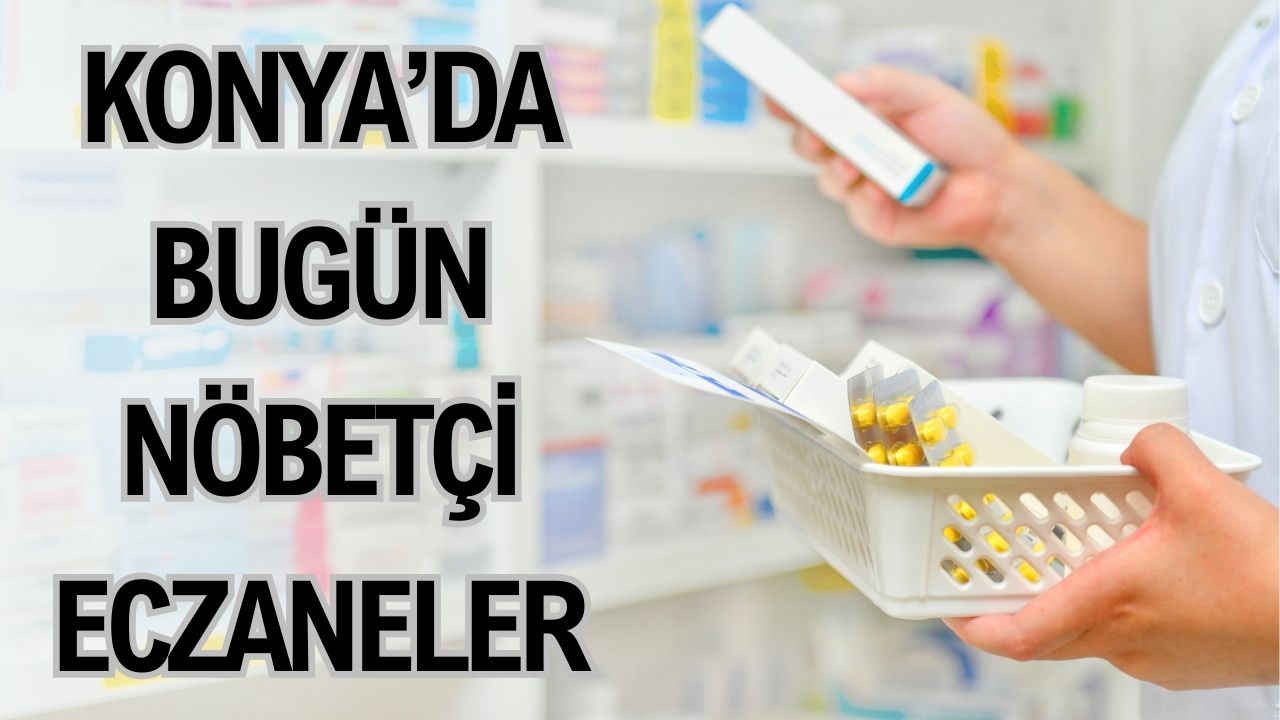 Konya nöbetçi eczaneler: 5 Eylül listesi