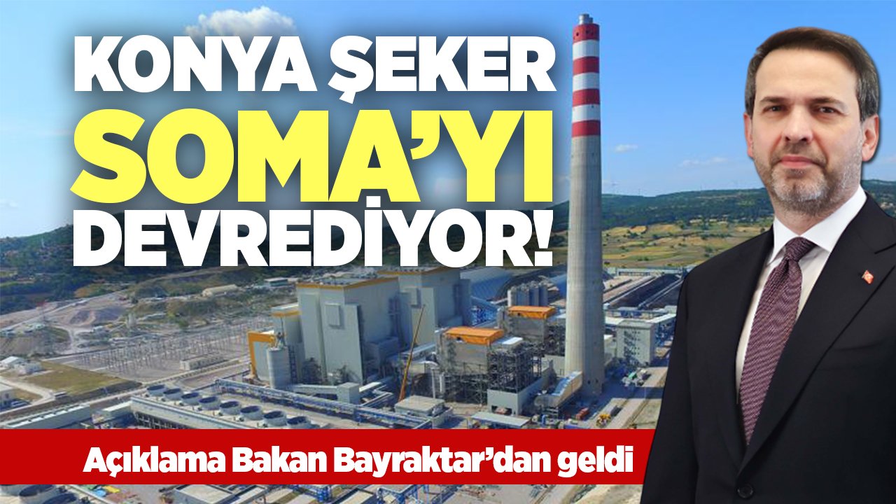 Konya Şeker, Soma’yı devrediyor! Açıklamayı Bakan Bayraktar yaptı