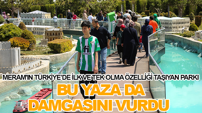 Meram'ın Türkiye’de ilk ve tek olma özelliği taşıyan parkı bu yaza da damgasını vurdu