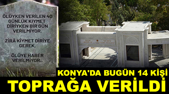 Konya'da bugün 14 kişi toprağa verildi