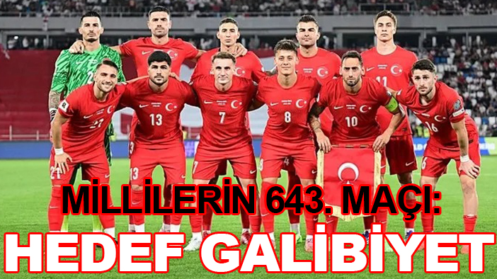 Millilerin 643. maçı: Hedef galibiyet