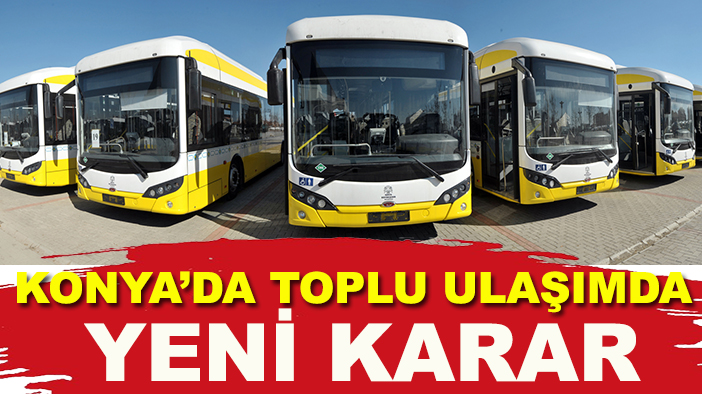 Konya'da toplu ulaşımda yeni karar!