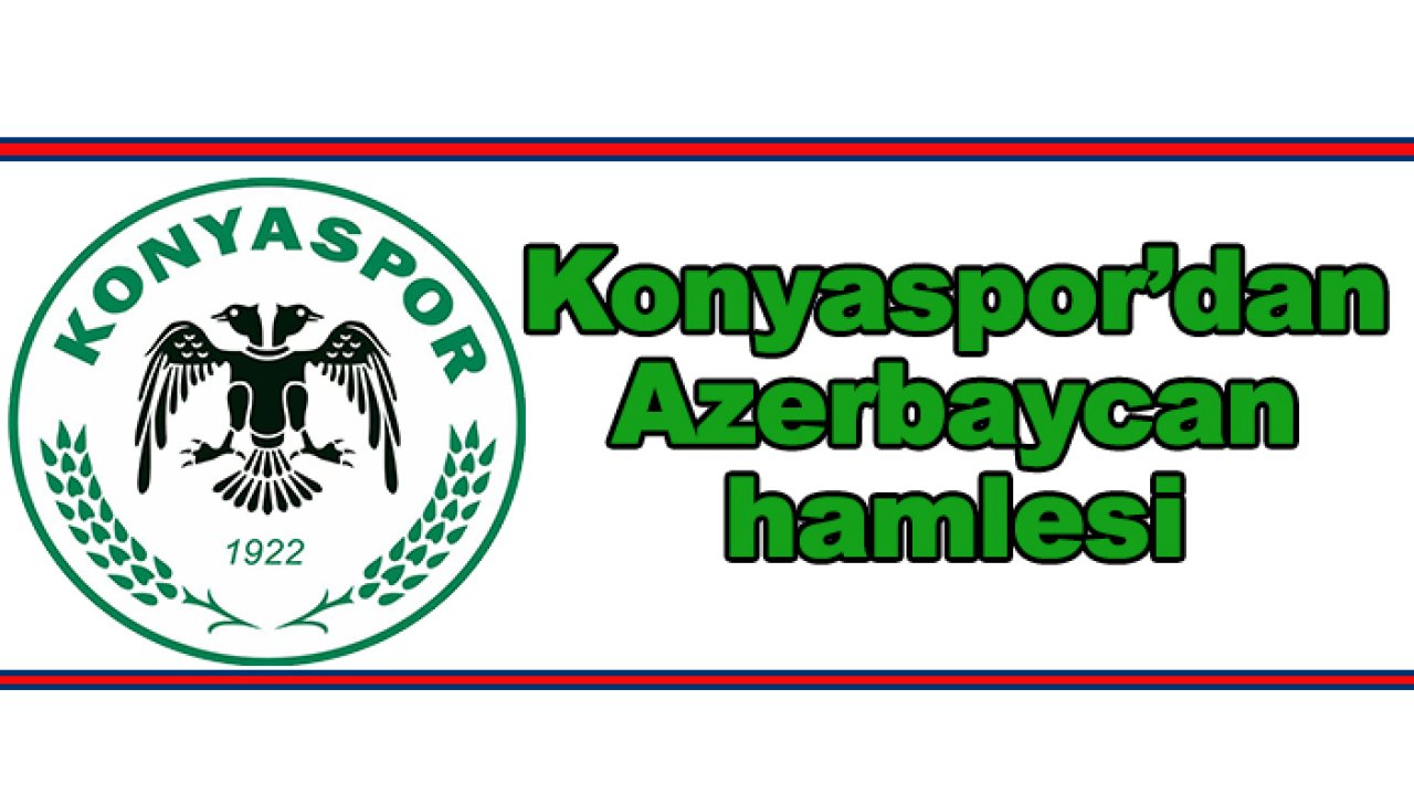 Konyaspor'dan Azerbaycan hamlesi