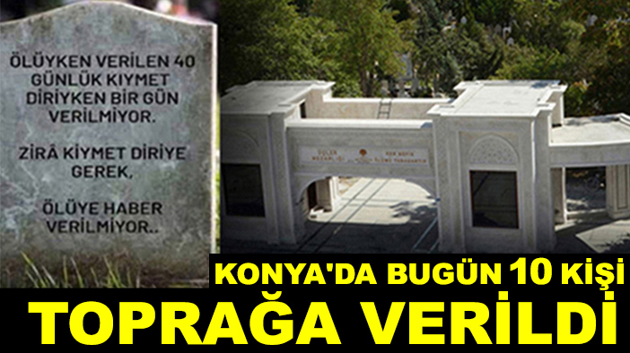 Konya'da bugün 10 kişi toprağa verildi