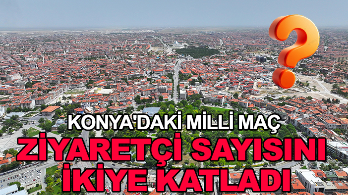 Konya'daki milli maç ziyaretçi sayısını ikiye katladı