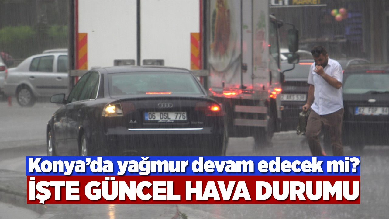 Konya’da yağmur devam edecek mi? İşte güncel hava durumu