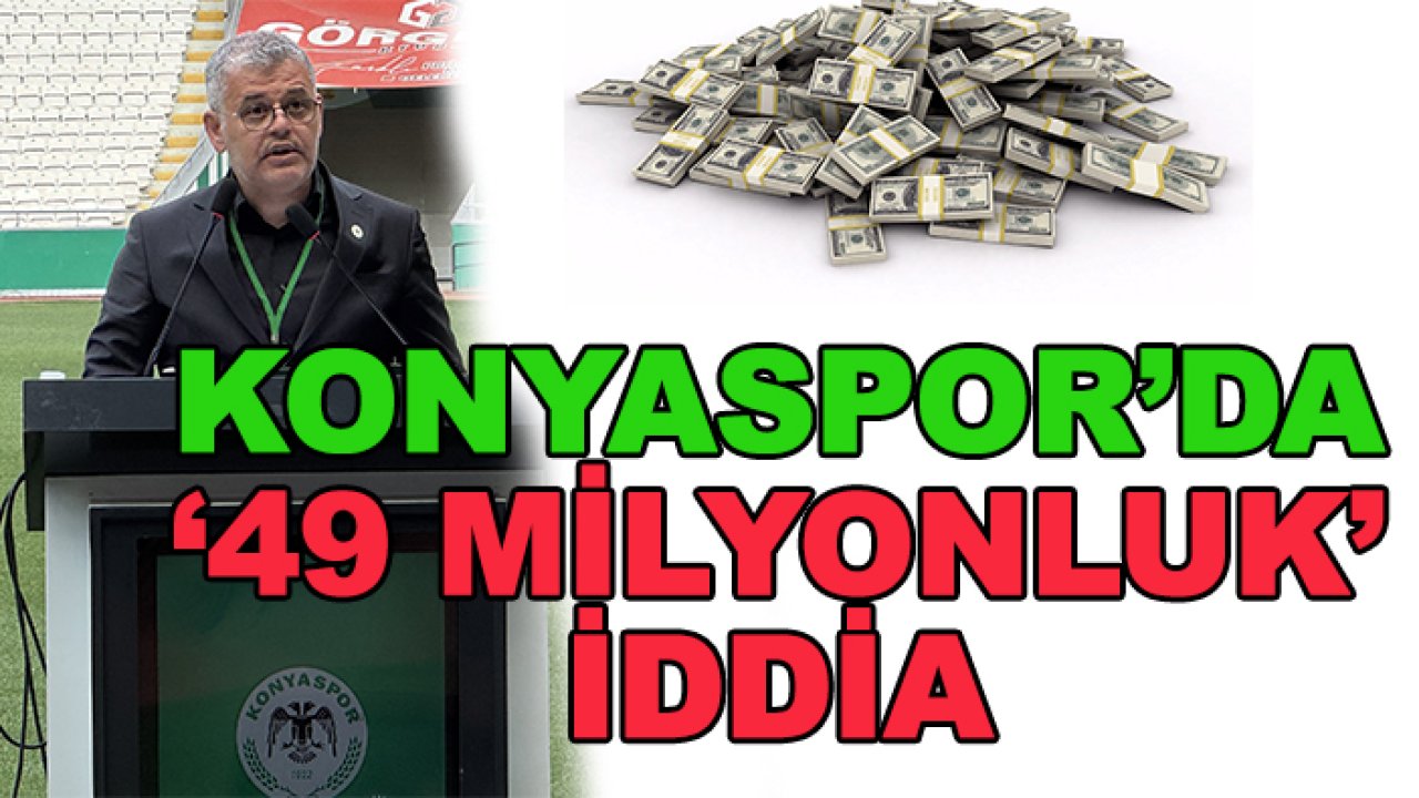 Konyaspor'da '49 milyonluk' iddia