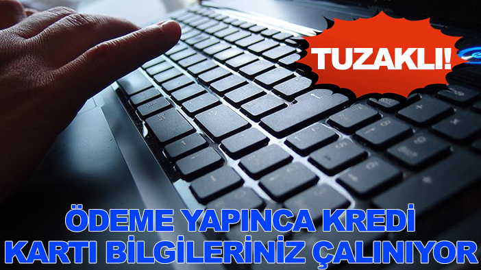 Tuzaklı! Ödeme yapınca kredi kartı bilgileriniz çalınıyor