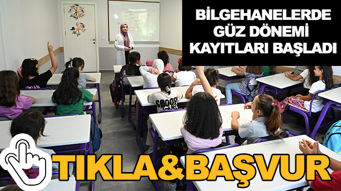 Bilgehanelerde güz dönemi kayıtları başladı: Tıkla&Başvur