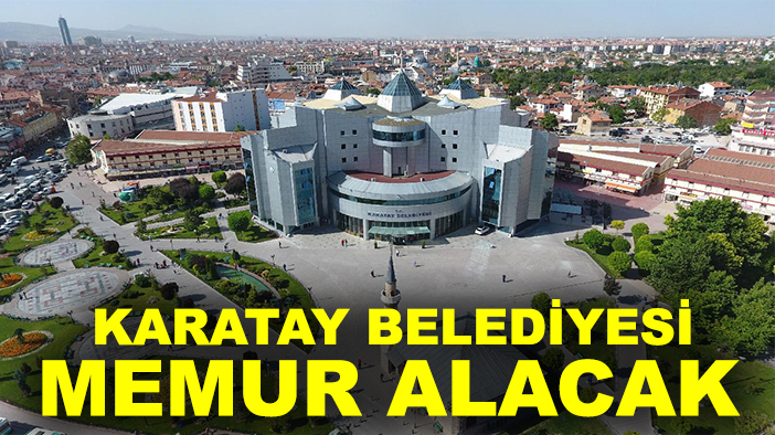 Memur olmak isteyenlere müjde: Karatay Belediyesi memur alacak