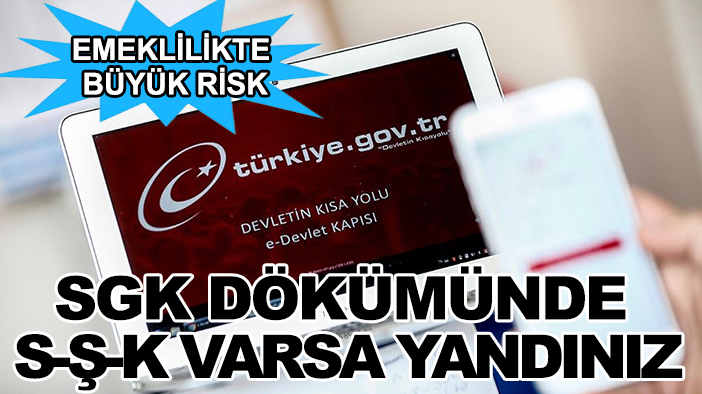 Emeklilikte büyük risk: SGK dökümünde S-Ş-K varsa yandınız