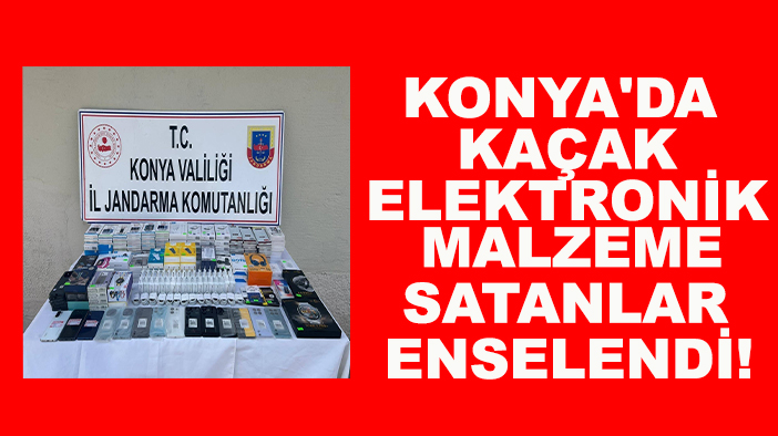 Konya'da kaçak elektronik malzeme satanlar enselendi!