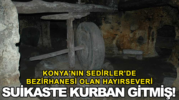 Konya'nın Sedirler'de bezirhanesi olan hayırseveri suikaste kurban gitmiş!