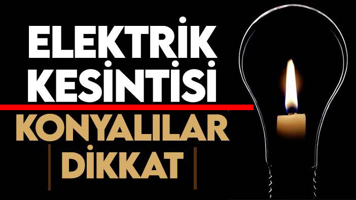 MEDAŞ duyurdu! İşte Konya'da bugün elektrik kesintisi yaşanacak ilçeler