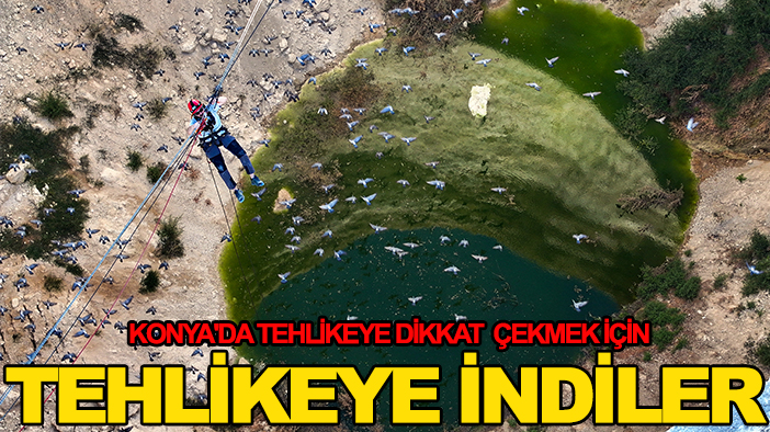 Konya'da tehlikeye dikkat  çekmek için tehlikeye indiler