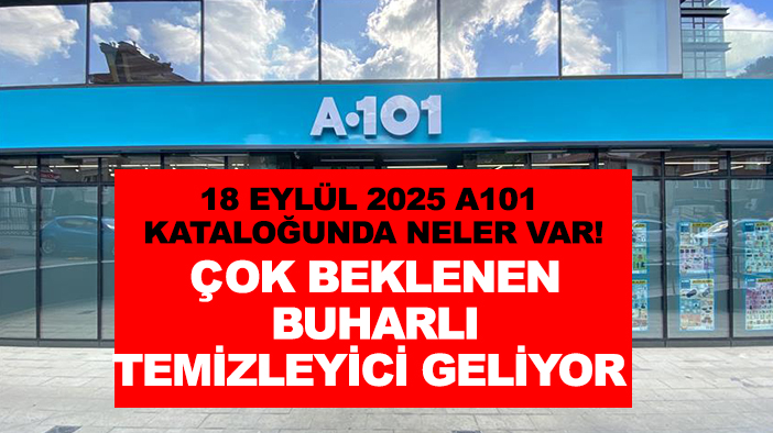 18 Eylül 2025 A101 kataloğunda neler var! Çok beklenen buharlı temizleyici geliyor