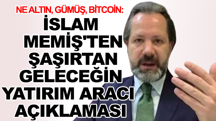Ne altın, gümüş, bitcoin: İslam Memiş'ten şaşırtan geleceğin yatırım aracı açıklaması