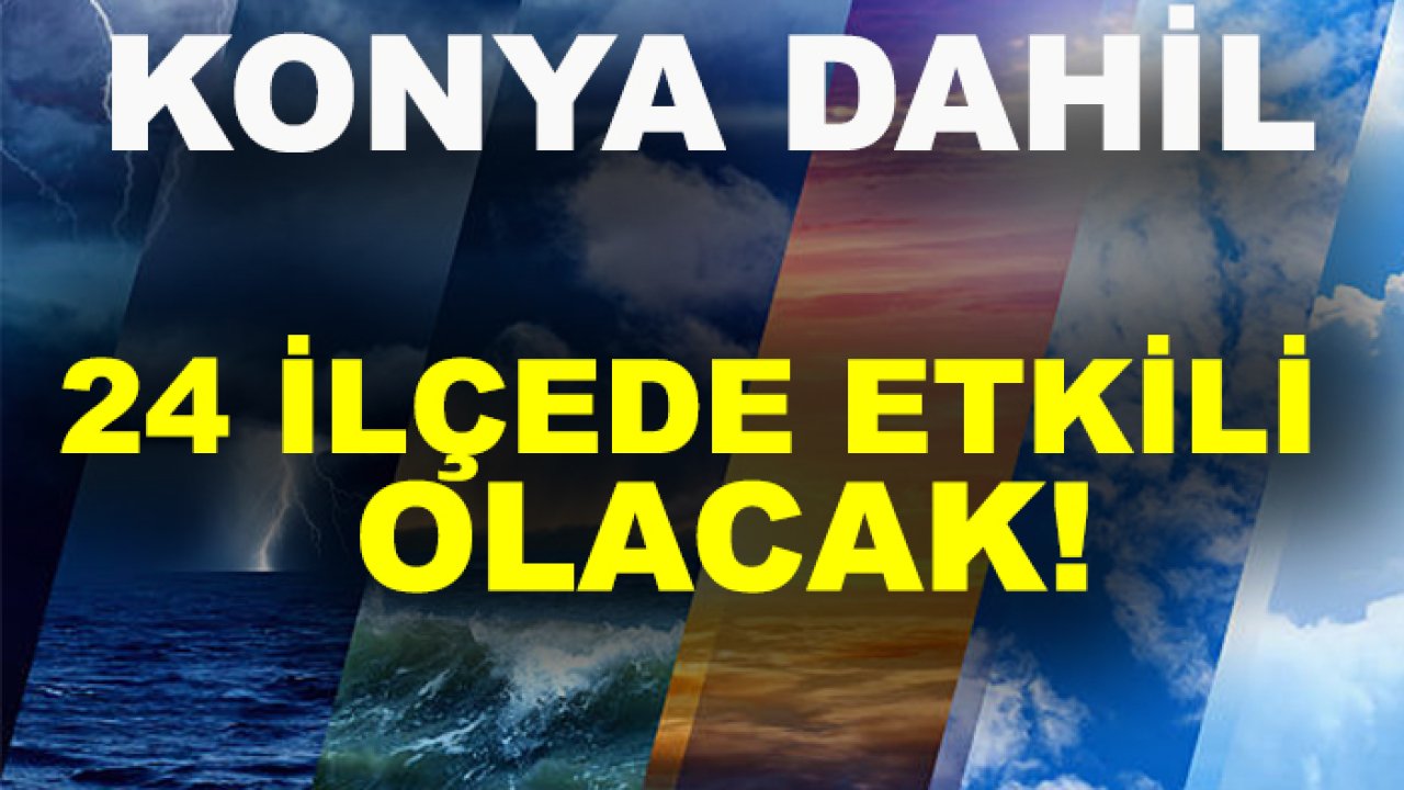 Konya merkez dahil 24 ilçede yağmur bu tarihte etkili olacak!