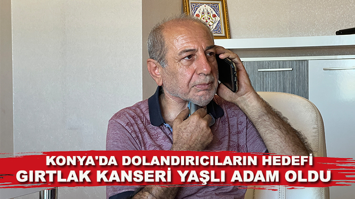 Konya'da dolandırıcıların hedefi gırtlak kanseri yaşlı adam oldu