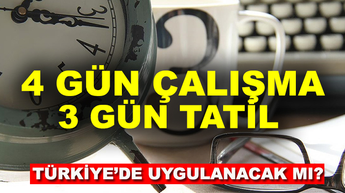 Çalışma modeli değişiyor mu? 4 Gün çalışma, 3 gün tatil Türkiye’de uygulanacak mı?