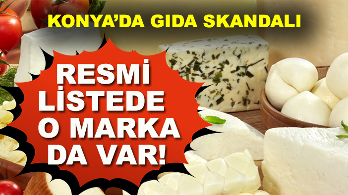 Konya’da gıda skandalı: Resmi listede o marka da var!