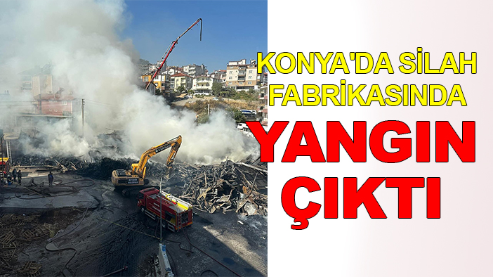 Konya'da silah fabrikasında yangın çıktı