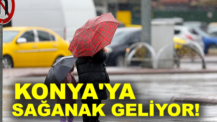 Konya'ya sağanak geliyor! Şemsiyeleri hazırlayın
