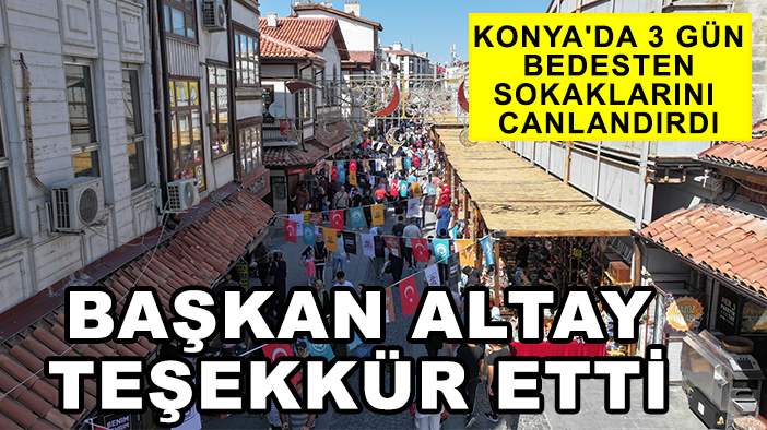 Konya'da 3 gün bedesten sokaklarını canlandırdı: Başkan Altay teşekkür etti