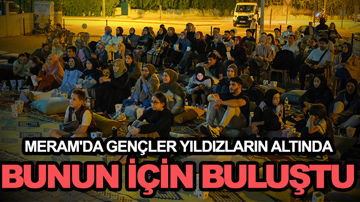 Meram'da gençler yıldızların altında bunun için buluştu