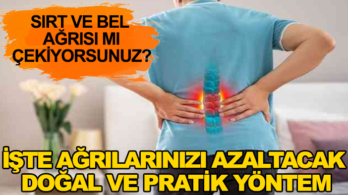 Sırt ağrısına ne iyi gelir? İşte ağrılarınızı dindirecek doğal yöntem