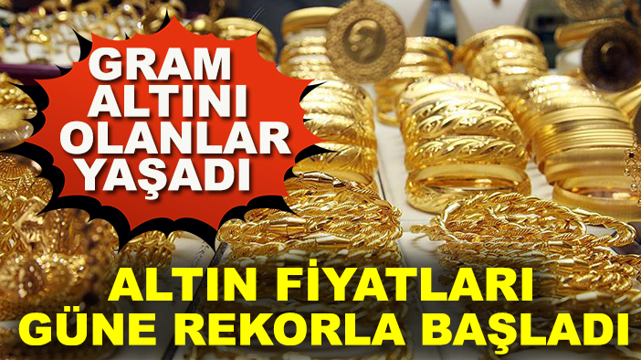 Altın fiyatları güne rekorla başladı! Gram altını olanlar yaşadı