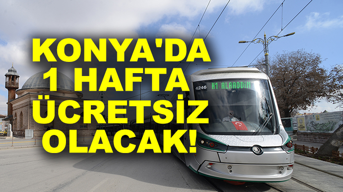 Konya'da 1 hafta ücretsiz olacak!
