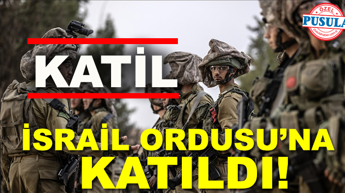 Türkiye'den yola çıktı İsrail Ordusu'na katıldı!