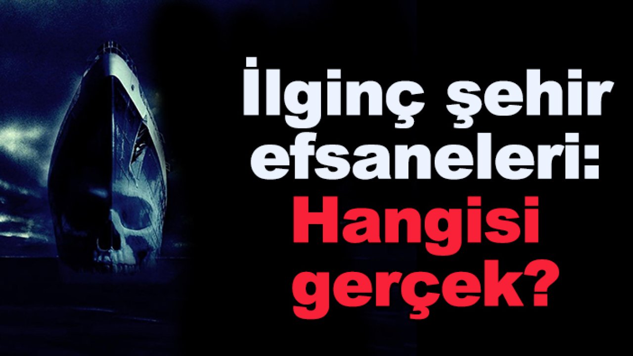 İlginç ve gizemli şehir efsaneleri: Hangisi gerçek?