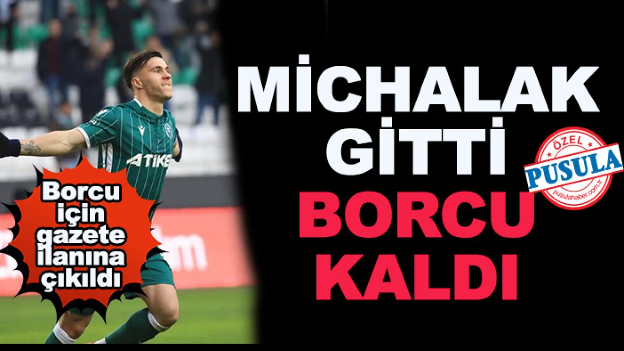 Konyaspor'da Michalak gitti, borcu kaldı! Borcu için gazete ilanına çıkıldı