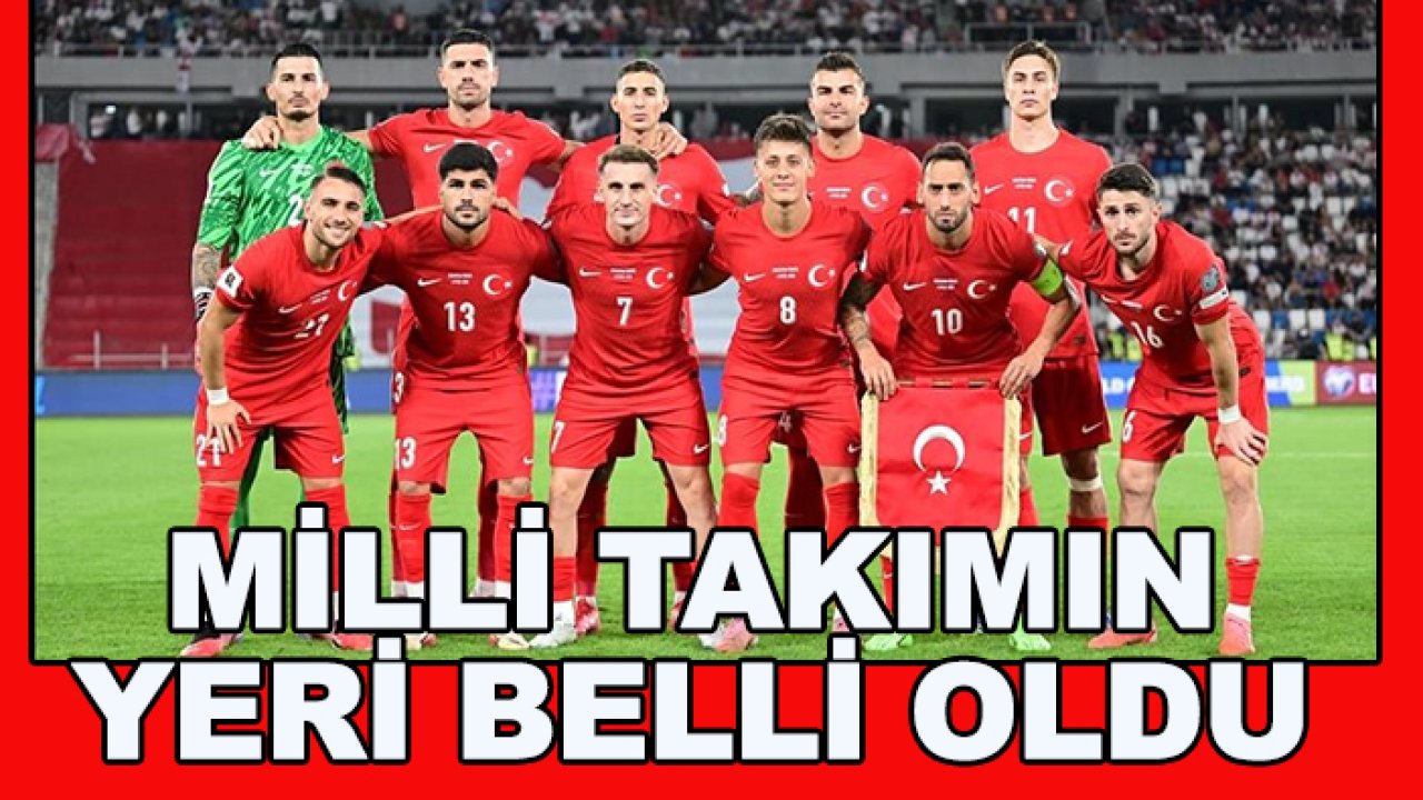 A Milli Takım'ın yeri belli oldu