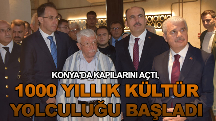 Konya'da kapılarını açtı, 1000 yıllık kültür yolculuğu başladı