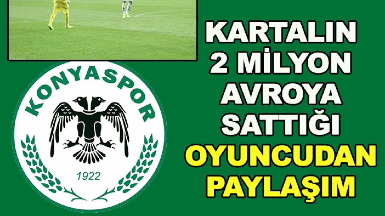 Konyaspor 2 milyon avroya sattıktan sonra paylaşım yaptı