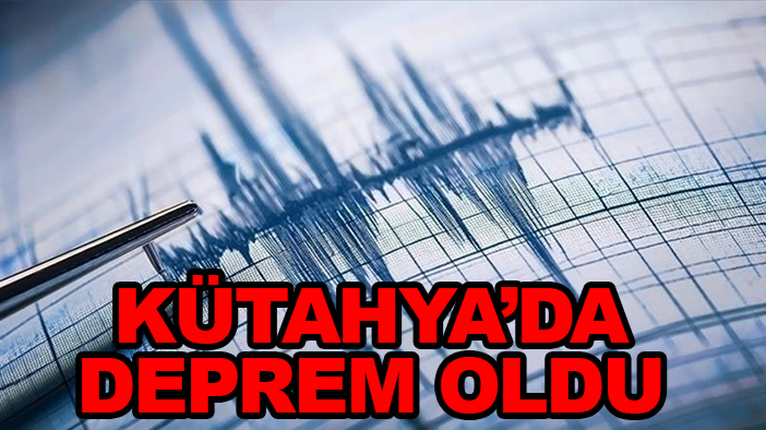 Kütahya'da deprem oldu