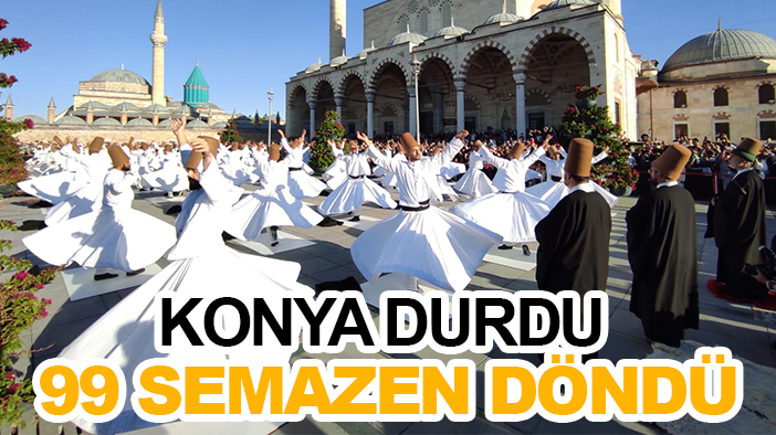 Konya durdu 99 semazen döndü