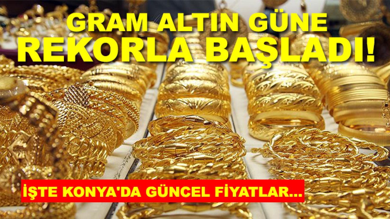 Konya'da altın güne nasıl başladı! Konya'da gram altın ne kadar oldu?