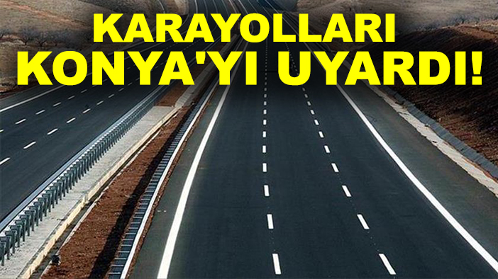Karayolları Konya'yı uyardı! İşte 22 Eylül güncel yol durumu
