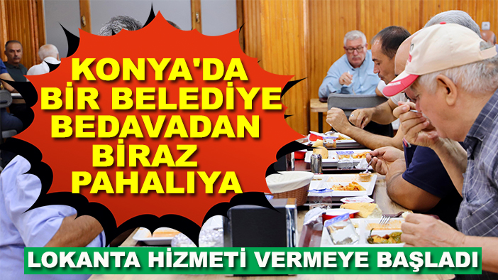 Konya'da bir belediye bedavadan biraz pahalıya lokanta hizmeti vermeye başladı