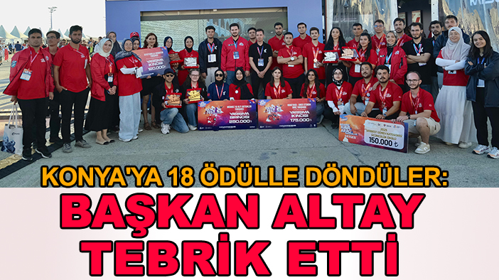 Konya'ya 18 ödülle döndüler: Başkan Altay tebrik etti